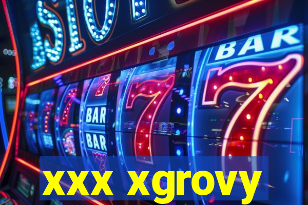 xxx xgrovy